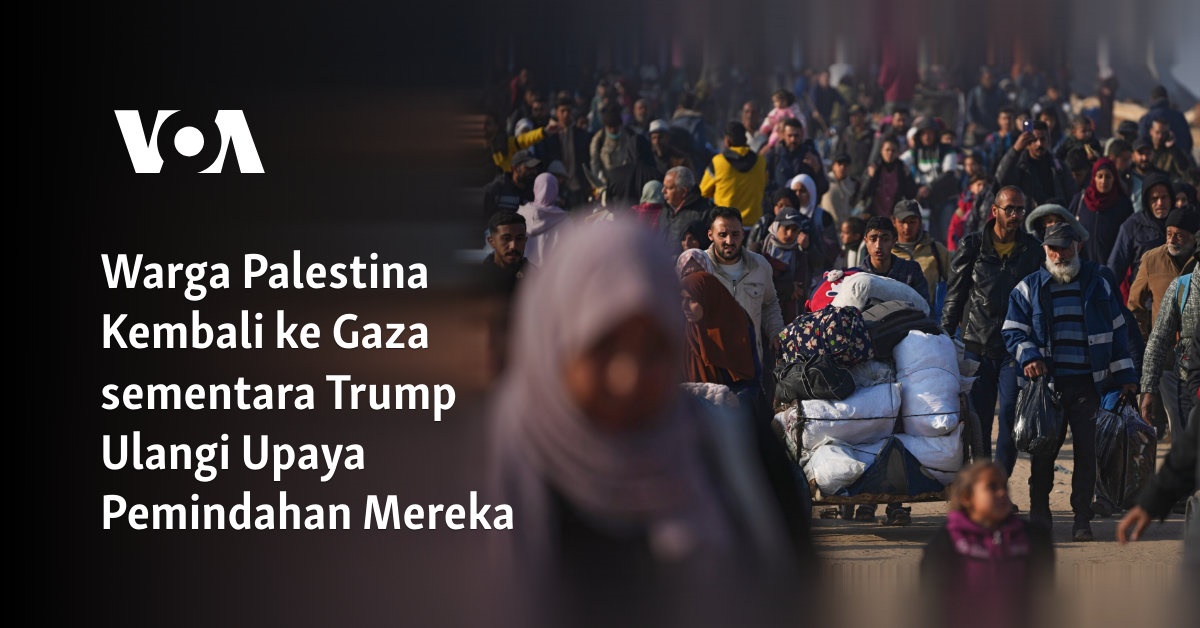 Pulang ke Gaza: Warga Palestina Kembali Sementara Trump Terus Lakukan Upaya Pemindahan