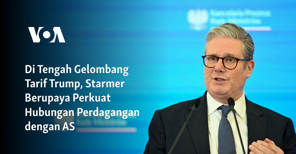 Starmer Membangun Kerjasama Perdagangan dengan AS di Tengah Kebijakan Tarif Trump