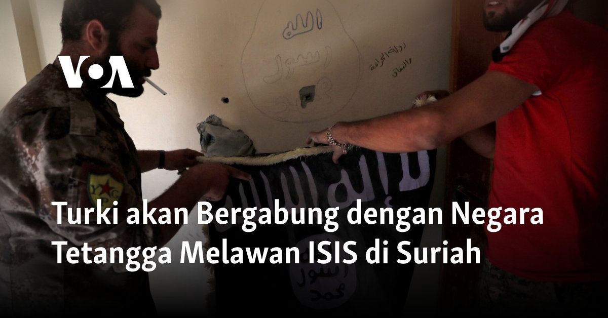 Turki Siap Bersatu dengan Negara Tetangga Melawan ISIS di Suriah