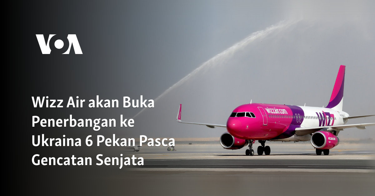 Wizz Air Siap Terbang ke Ukraina Setelah 6 Minggu Gencatan Senjata