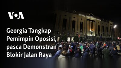 Georgia Menangkap Pemimpin Oposisi Setelah Demonstran Memblokir Jalan Raya