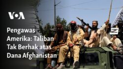 Taliban Tidak Berhak Mendapat Dana Afghanistan