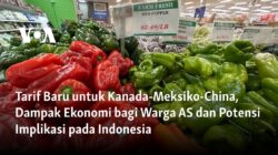 Dampak Tarif Terbaru Kanada-Meksiko-China Terhadap Ekonomi AS dan Implikasi Potensial pada Indonesia